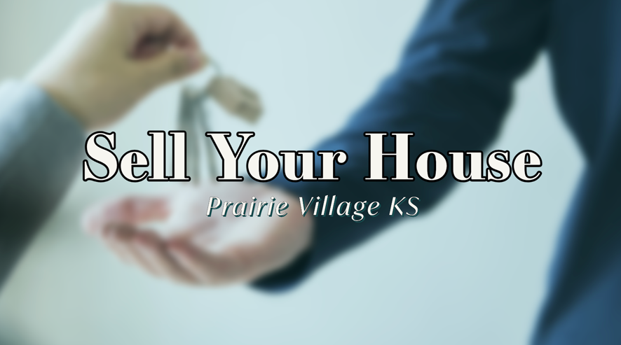 sell your house prairie village kansas